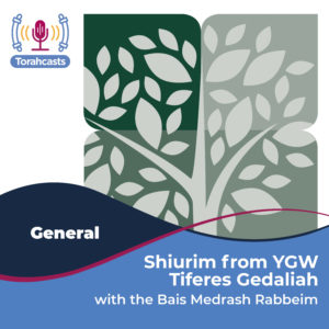 Shiurim from the Bais Medrash of YGW – Tiferes Gedaliah