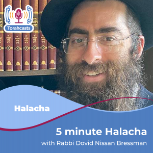 5 minute Halacha with Rabbi Bressman